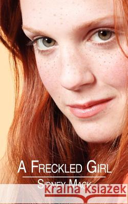 A Freckled Girl Sidney Mack 9781420868401 Authorhouse