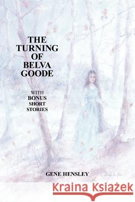 The Turning of Belva Goode Gene Hensley 9781420868449 Authorhouse