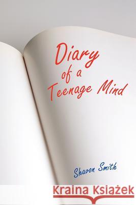 Diary of a Teenage Mind Shavon Smith 9781420869033 Authorhouse