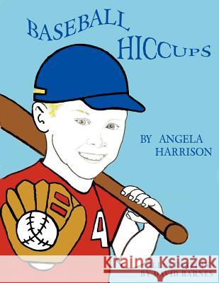 Baseball Hiccups Angela Harrison 9781420869194 Authorhouse