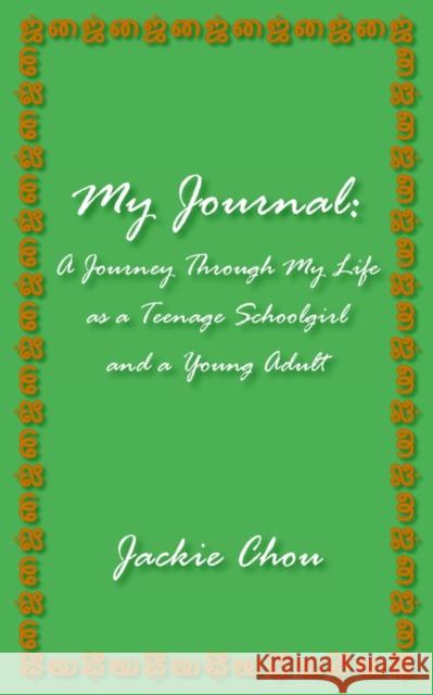 My Journal: A Journey Through My Life as a Teenage Schoolgirl and a Young Adult Chou, Jackie 9781420869415