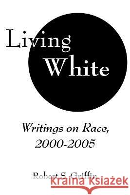 Living White Robert S. Griffin 9781420869446 Authorhouse