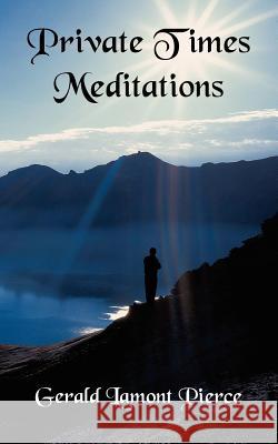 Private Times Meditations Gerald Lamont Pierce 9781420869606 Authorhouse