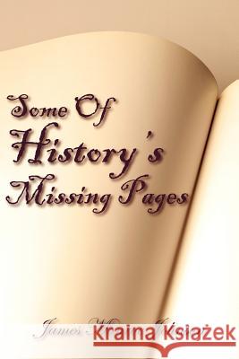 Some Of History's Missing Pages James Monroe Johnson 9781420869781