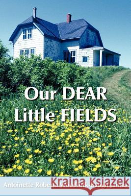 Our DEAR Little FIELDS Antoinett Roberta Woodfork-Baugh James 9781420869927