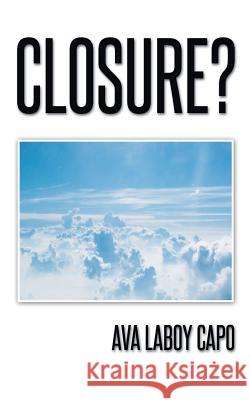 Closure? Ava Laboy Capo 9781420869941 Authorhouse
