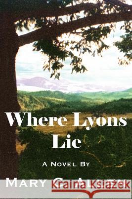 Where Lyons Lie Mary C. Allen 9781420870237 Authorhouse