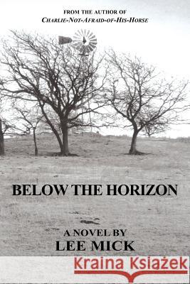 Below the Horizon Lee Mick 9781420870626 Authorhouse