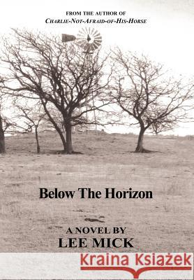Below the Horizon Lee Mick 9781420870657 Authorhouse