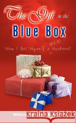 The Gift in the Blue Box: (How I Got Myself a GREAT Husband) Hamilton-Kakowski, Millicent 9781420871036 Authorhouse