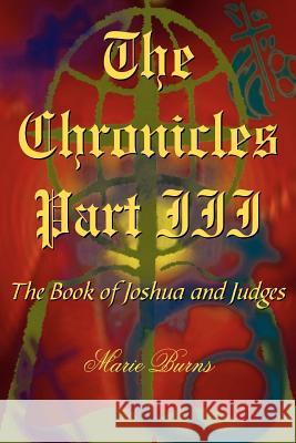 The Chronicles: Part III: The Book of Joshua and Judges Burns, Marie 9781420871289 Authorhouse