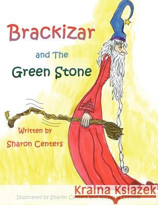 Brackizar and The Green Stone Sharon Centers 9781420871319 Authorhouse