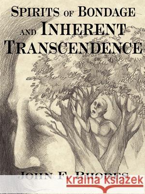 Spirits of Bondage and Inherent Transcendence John F. Rhodes 9781420871555 Authorhouse