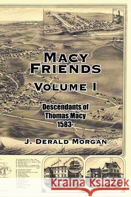 Macy Friends Volume I: Descendants of Thomas Macy 1583- Morgan, J. Derald 9781420871838