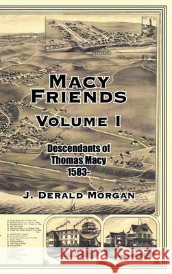 Macy Friends Volume I: Descendants of Thomas Macy 1583- Morgan, J. Derald 9781420871852