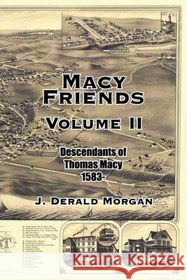 Macy Friends Volume Ii: Descendants of Thomas Macy 1583- Morgan, J. Derald 9781420871876