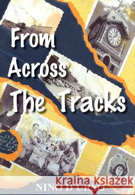 From Across the Tracks Nino D'Urso 9781420872101 Authorhouse