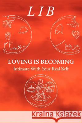 Loving Is Becoming Intimate With Your Real Self Dolan Andrews 9781420872217 Authorhouse