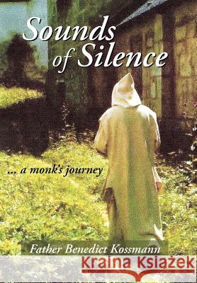 Sounds of Silence Benedict Kossm Fathe 9781420872927 Authorhouse