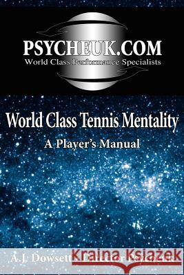 World Class Tennis Mentality: A Player's Manual Dowsett, A. J. 9781420873412 Authorhouse