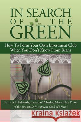 In Search of the Green: How to Form Your Own Investment Club, When You Don't Know from Beans Edwards, Patricia E. 9781420873474