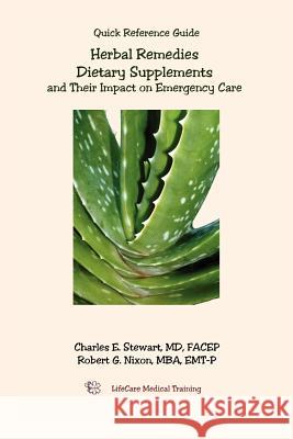 Herbal Remedies, Dietary Supplements, and Their Impact on Emergency Care Charles E. Stewart Robert G. Nixon 9781420873511 Authorhouse
