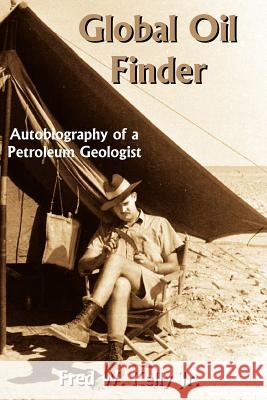 Global Oil Finder: Autobiography of a Petroleum Geologist Kelly, Fred W., Jr. 9781420873580