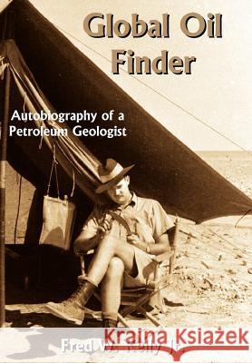 Global Oil Finder: Autobiography of a Petroleum Geologist Kelly, Fred W., Jr. 9781420873597