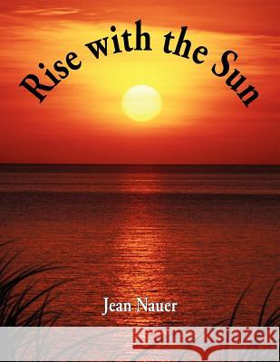 Rise with the Sun Jean Nauer 9781420873627 Authorhouse