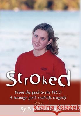 Stroked: From the pool to the PICU: A teenage girl's real-life tragedy Sorensen, Peg 9781420873771