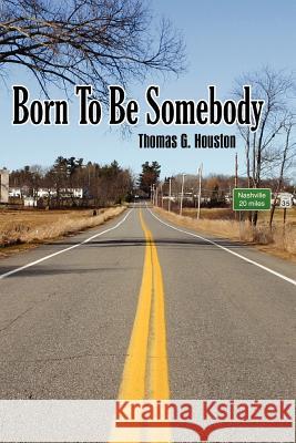 Born To Be Somebody Thomas G. Houston 9781420873863