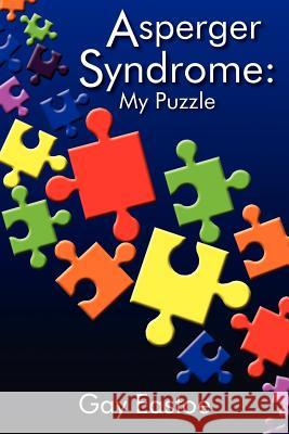 Asperger Syndrome: My Puzzle Eastoe, Gay 9781420874594