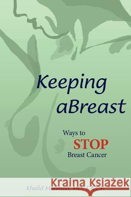Keeping aBreast: Ways to Stop Breast Cancer Mahmud, Khalid 9781420874617 Authorhouse