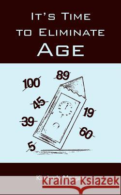 It's Time to Eliminate Age Kimberly Morgan 9781420874952 Authorhouse
