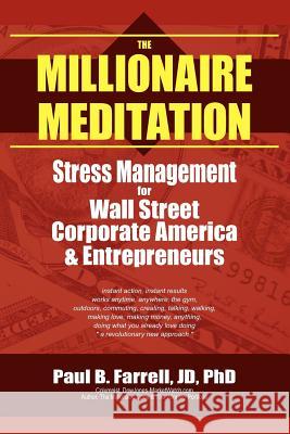 The Millionaire Meditation: Stress Management for Wall Street, Corporate America and Entrepreneurs Farrell, Paul B. 9781420875812