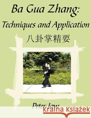 Ba Gua Zhang: Techniques and Application Jaw, Peter 9781420876178 Authorhouse
