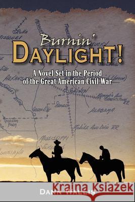 Burnin' Daylight! Dann Wallis 9781420876611 Authorhouse