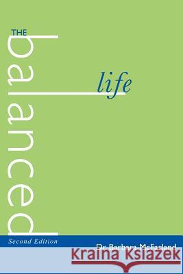 The Balanced Life Dr Barbara McFarland 9781420876901 Authorhouse