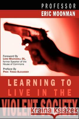 Learning to Live in the Violent Society Moonman, Eric 9781420877243 Authorhouse