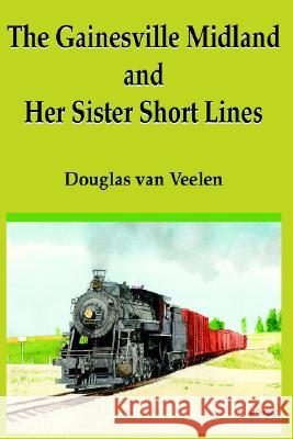 The Gainesville Midland and Her Sister Short Lines Douglas Va 9781420877663 Authorhouse