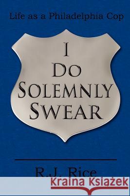 I Do Solemnly Swear R. J. Rice 9781420877717 Authorhouse