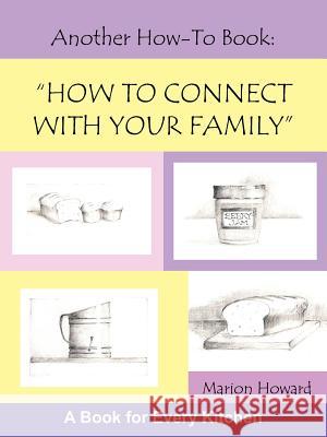 Another How-To Book: How to Connect With Your Family Howard, Marion 9781420878042
