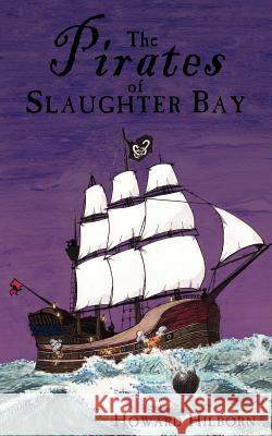 The Pirates of Slaughter Bay Howard Hilborn 9781420878387