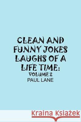 Clean and Funny Jokes Laughs of a Lifetime: Volume 2 Lane, Paul 9781420878448 Authorhouse