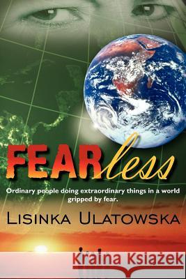 FEARless: Ordinary people doing extraordinary things in a world gripped by fear. Ulatowska, Lisinka 9781420878585 Authorhouse