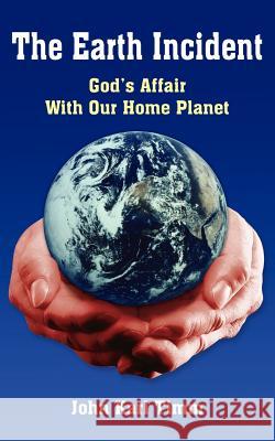 The Earth Incident: God's Affair With Our Home Planet Timm, John Karl 9781420878738