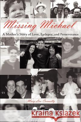 Missing Michael: A Mother's Story of Love, Epilepsy, and Perseverance Connolly, Mary Lou 9781420878783