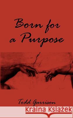 Born For A Purpose Todd Garrison 9781420878790