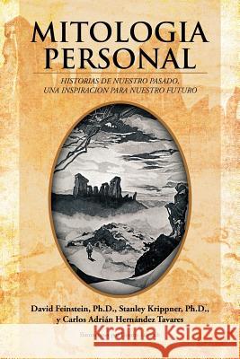 Mitologia Personal: Historias de Nuestro Pasado, Una Inspiracion Para Nuestro Futuro Feinstein Ph. D., David 9781420878998