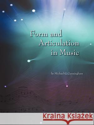 Form and Articulation in Music Michael G. Cunningham 9781420879162 Authorhouse